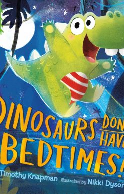 Dinosaurs Don't Have Bedtimes!