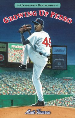 Growing Up Pedro: Candlewick Biographies: How the Martinez Brothers Made It from the Dominican Republic All the Way to the Major Leagues