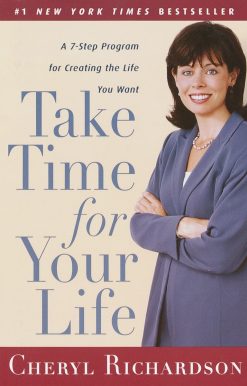 Take Time for Your Life: A 7-Step Program for Creating the Life You Want