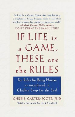 If Life Is a Game, These Are the Rules: Ten Rules for Being Human as Introduced in Chicken Soup for the Soul
