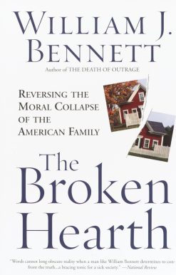 The Broken Hearth: Reversing the Moral Collapse of the American Family