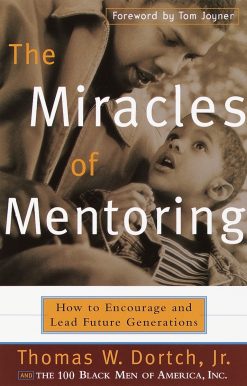 The Miracles of Mentoring: How to Encourage and Lead Future Generations