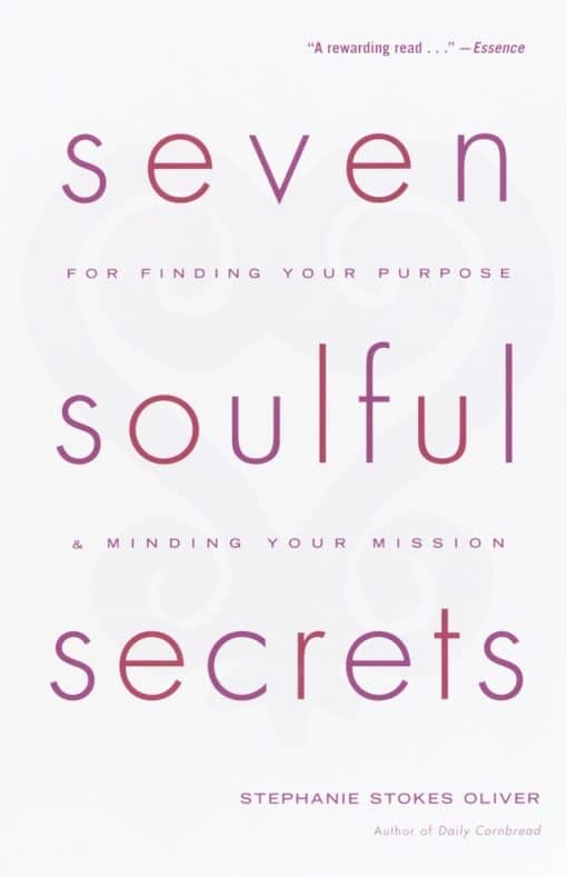 Seven Soulful Secrets:  For Finding Your Purpose and Minding Your Mission