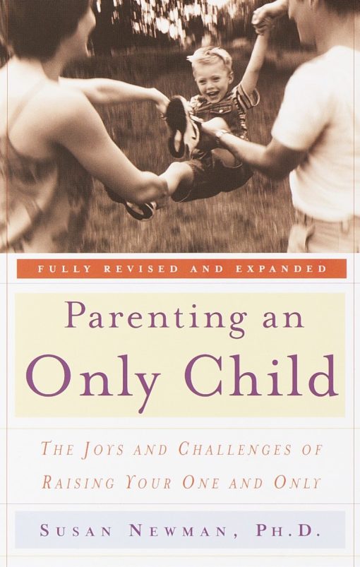 The Joys and Challenges of Raising Your One and Only: Parenting an Only Child