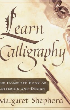 Learn Calligraphy: The Complete Book of Lettering and Design