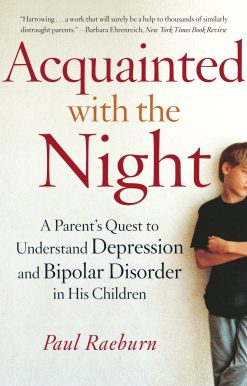 Acquainted with the Night: A Parent's Quest to Understand Depression and Bipolar Disorder in His Children