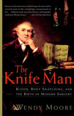 Blood, Body Snatching, and the Birth of Modern Surgery: The Knife Man