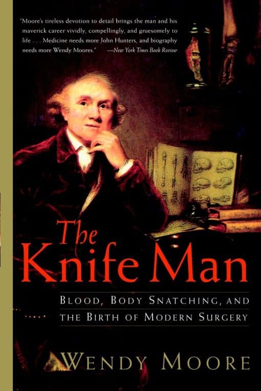 Blood, Body Snatching, and the Birth of Modern Surgery: The Knife Man