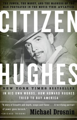 Citizen Hughes: The Power, the Money and the Madness of the Man portrayed in the Movie THE AVIATOR