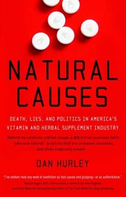 Natural Causes: Death, Lies and Politics in America's Vitamin and Herbal Supplement Industry