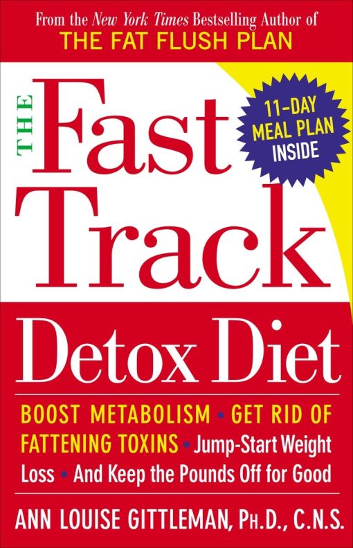 Boost metabolism, get rid of fattening toxins, jump-start weight loss and keep the pounds off for good: The Fast Track Detox Diet