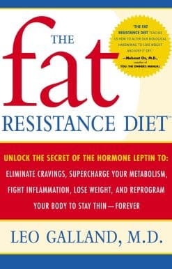 Unlock the Secret of the Hormone Leptin to: Eliminate Cravings, Supercharge Your Metabolism, Fight Inflammation, Lose Weight & Reprogram Your Body to Stay Thin-: The Fat Resistance Diet