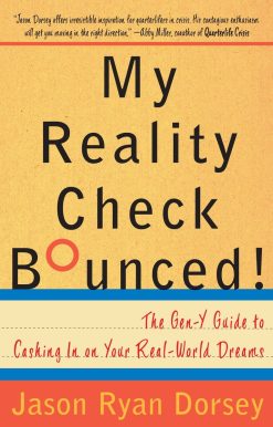 The Gen-Y Guide to Cashing In On Your Real-World Dreams: My Reality Check Bounced!