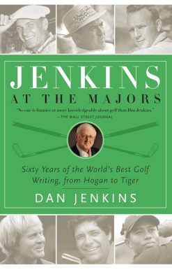 Jenkins at the Majors: Sixty Years of the World's Best Golf Writing, from Hogan to Tiger