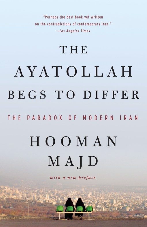 The Paradox of Modern Iran: The Ayatollah Begs to Differ