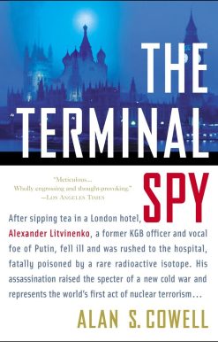 After sipping tea in a London hotel, Alexander Litvinenko, a former KGB officer and vocal foe of the Kremlin, fell ill and was rushed to the hospital, fatally: The Terminal Spy