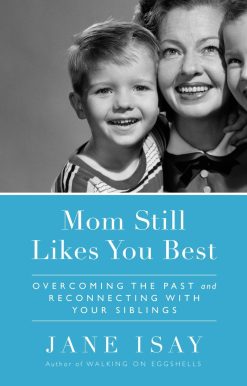 Mom Still Likes You Best: Overcoming the Past and Reconnecting With Your Siblings