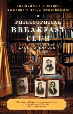 The Philosophical Breakfast Club: Four Remarkable Friends Who Transformed Science and Changed the World