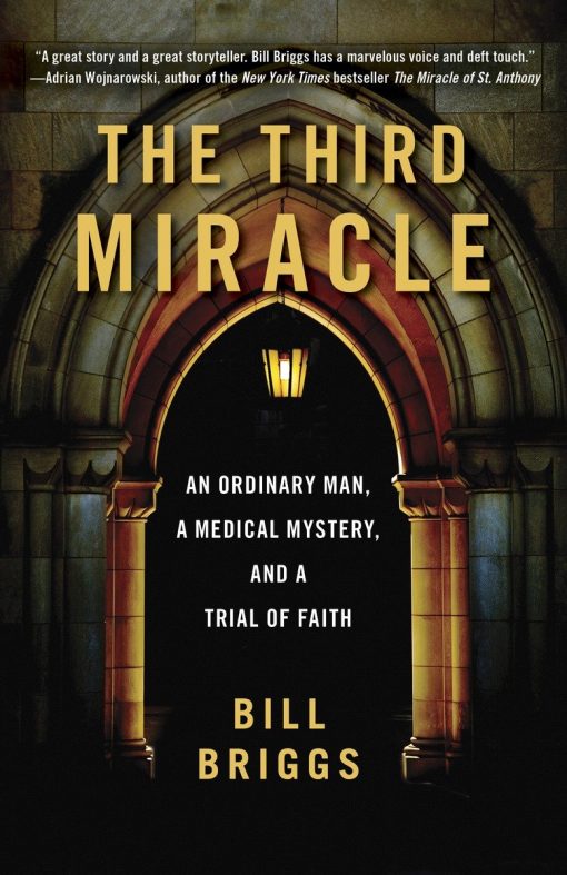 The Third Miracle: An Ordinary Man, a Medical Mystery, and a Trial of Faith