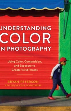 Understanding Color in Photography: Using Color, Composition, and Exposure to Create Vivid Photos