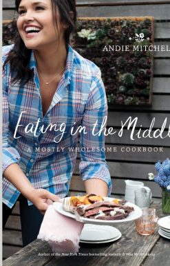Eating in the Middle: A Mostly Wholesome Cookbook