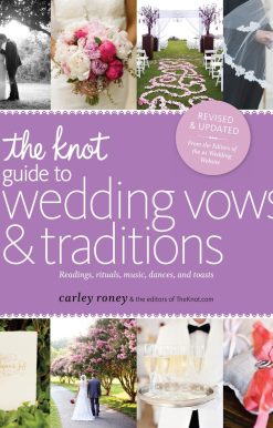 Readings, Rituals, Music, Dances, and Toasts: The Knot Guide to Wedding Vows and Traditions [Revised Edition]