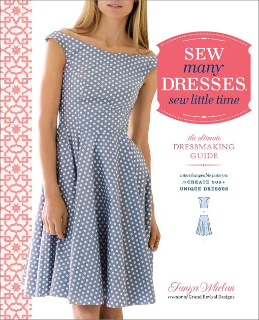 The Ultimate Dressmaking Guide: Sew Many Dresses, Sew Little Time