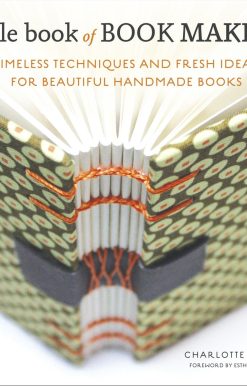 Little Book of Book Making: Timeless Techniques and Fresh Ideas for Beautiful Handmade Books