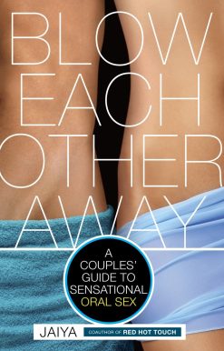 A Couples' Guide to Sensational Oral Sex: Blow Each Other Away