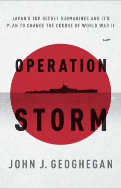 Operation Storm: Japan's Top Secret Submarines and Its Plan to Change the Course of World War II