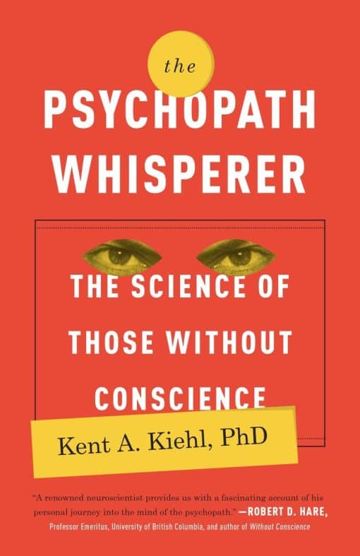 The Science of Those Without Conscience: The Psychopath Whisperer