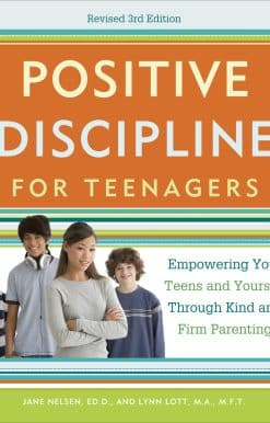 Empowering Your Teens and Yourself Through Kind and Firm Parenting: Positive Discipline for Teenagers, Revised 3rd Edition