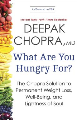 What Are You Hungry For?: The Chopra Solution to Permanent Weight Loss, Well-Being, and Lightness of Soul