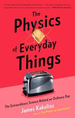 The Extraordinary Science Behind an Ordinary Day: The Physics of Everyday Things