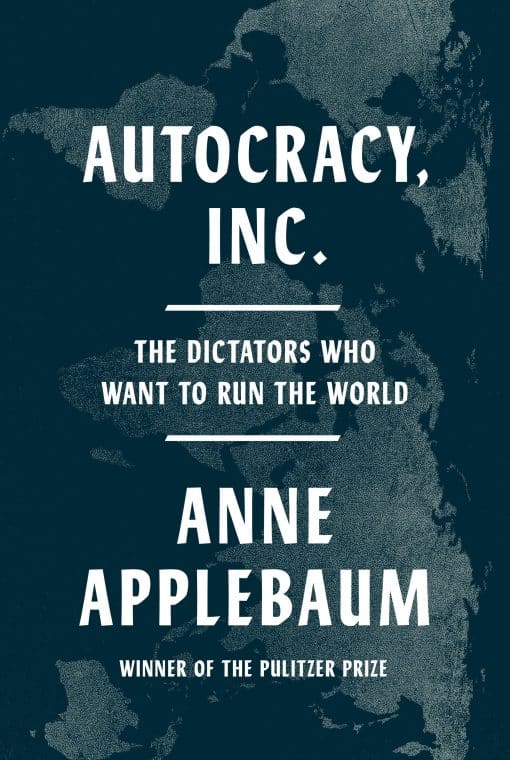 The Dictators Who Want to Run the World: Autocracy Inc.