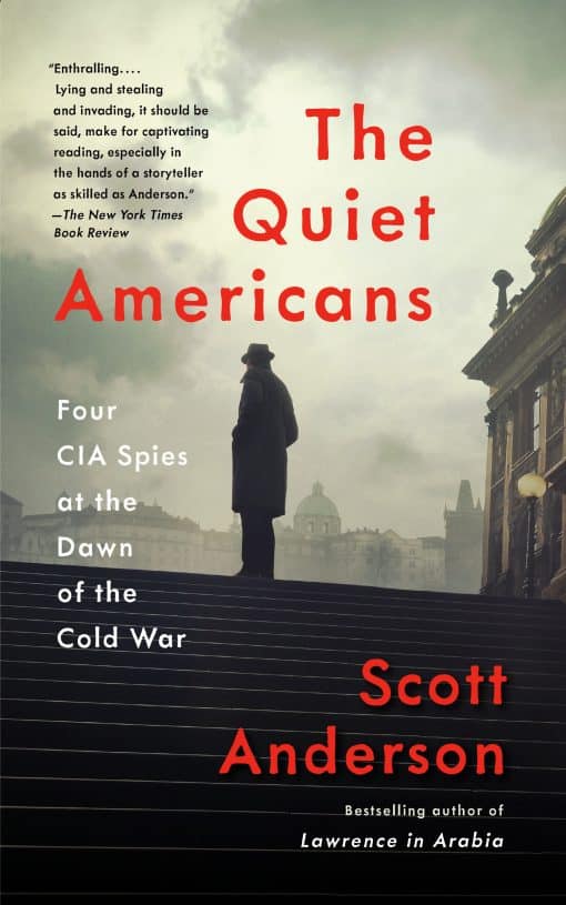 The Quiet Americans: Four CIA Spies at the Dawn of the Cold War