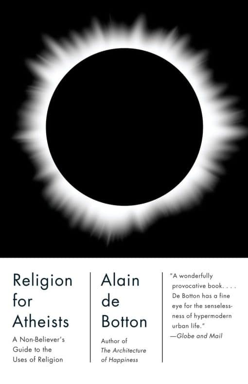 Religion for Atheists: A Non-Believer's Guide to the Uses of Religion