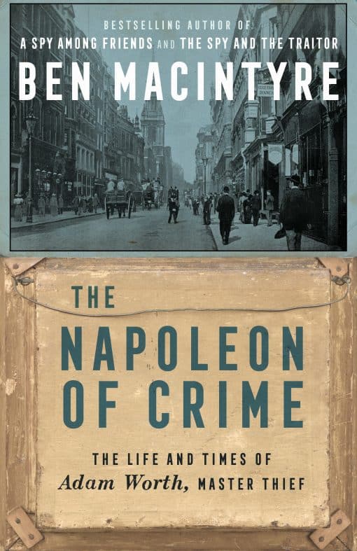 The Life and Times of Adam Worth, Master Thief: The Napoleon of Crime