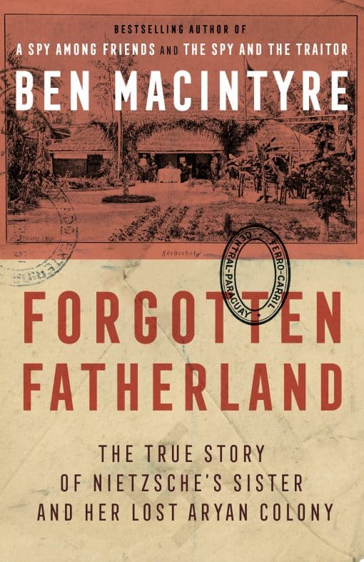 Forgotten Fatherland: The True Story of Neitzche's Sister and Her Lost Aryan Colony