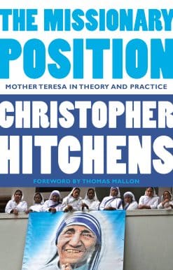 The Missionary Position: Mother Theresa in Theory and Practice
