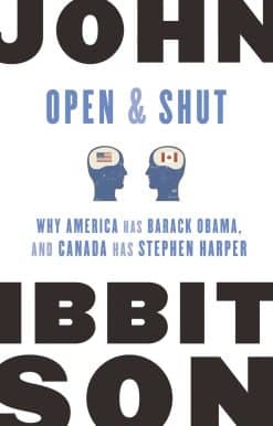 Open and Shut: Why America Has Barack Obama, and Canada Has Stephen Harper