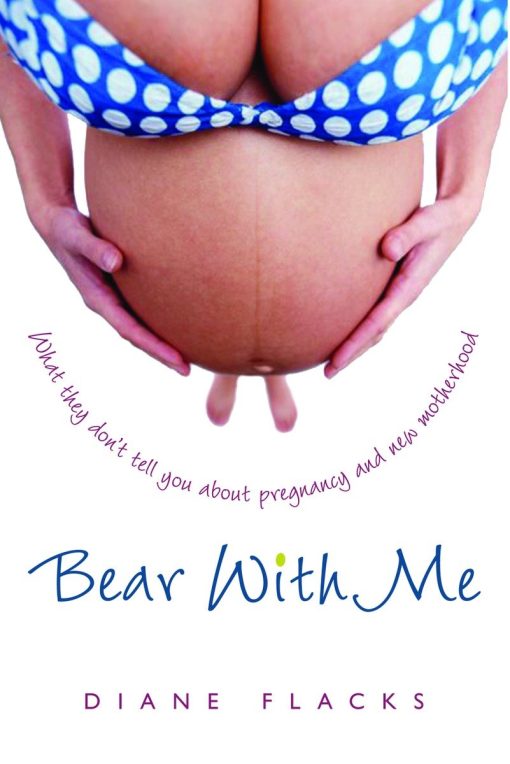 What They Don't Tell You About Pregnancy and New Motherhood: Bear With Me