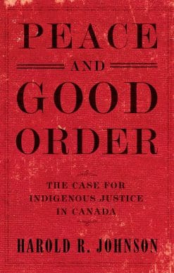 Peace and Good Order: The Case for Indigenous Justice in Canada