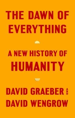 The Dawn of Everything: A New History of Humanity