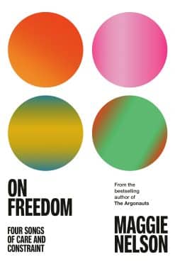 Four Songs of Care and Constraint: On Freedom