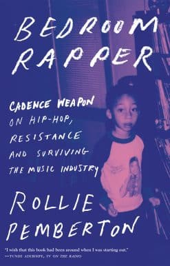 Cadence Weapon on Hip-Hop, Resistance and Surviving the Music Industry: Bedroom Rapper
