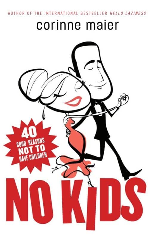 40 Good Reasons Not to Have Children: No Kids