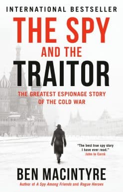 The Greatest Espionage Story of the Cold War: The Spy and the Traitor