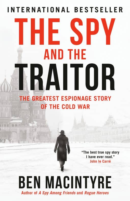 The Greatest Espionage Story of the Cold War: The Spy and the Traitor