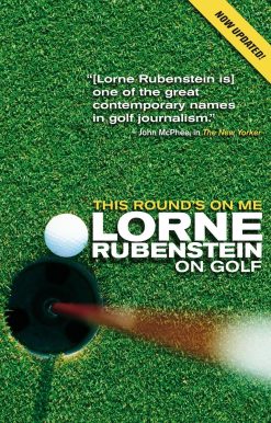Lorne Rubenstein On Golf: This Round's On Me